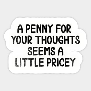 A Penny For Your Thoughts Seems A Little Pricey // Black Sticker